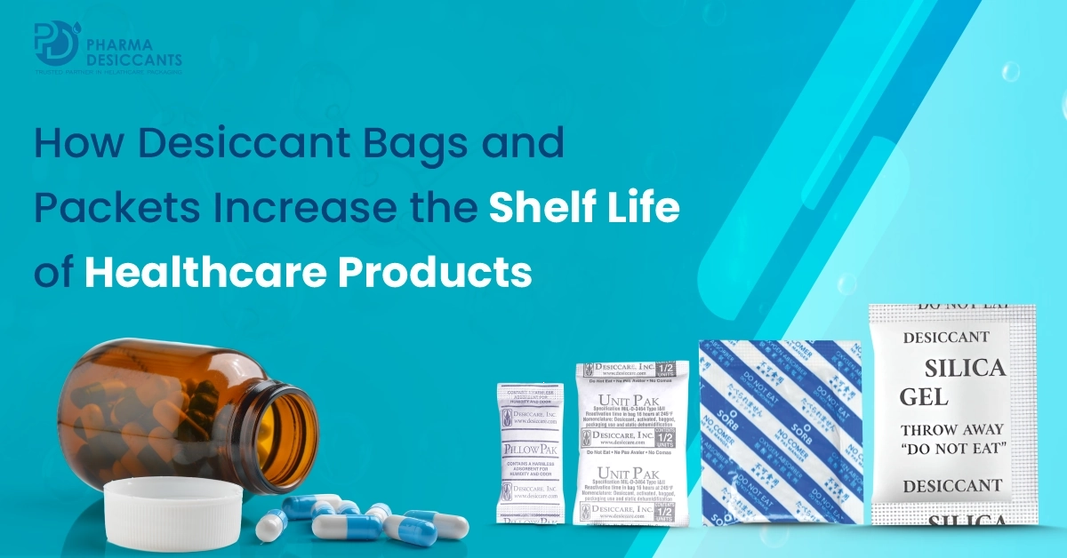 how desiccant bags and packets increase the shelf life of healthcare products
